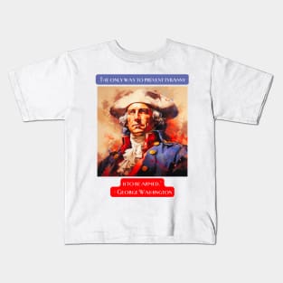 "The only way to prevent tyranny is to be armed." - George Washington Kids T-Shirt